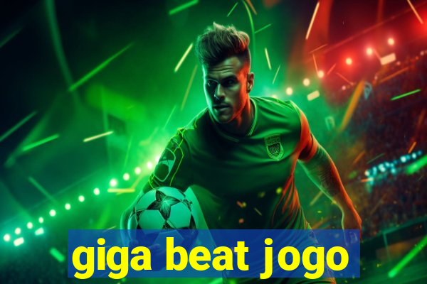 giga beat jogo